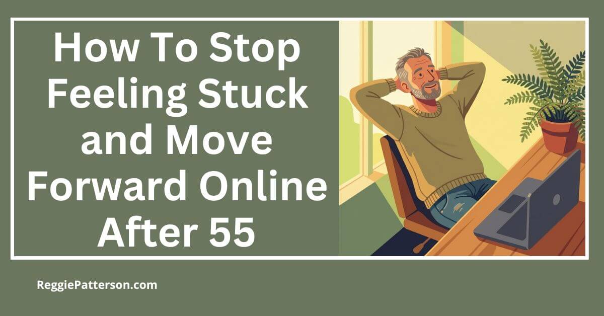 Stop Feeling How To Stop Feeling Stuck and Move Forward Online After 55 (What ...