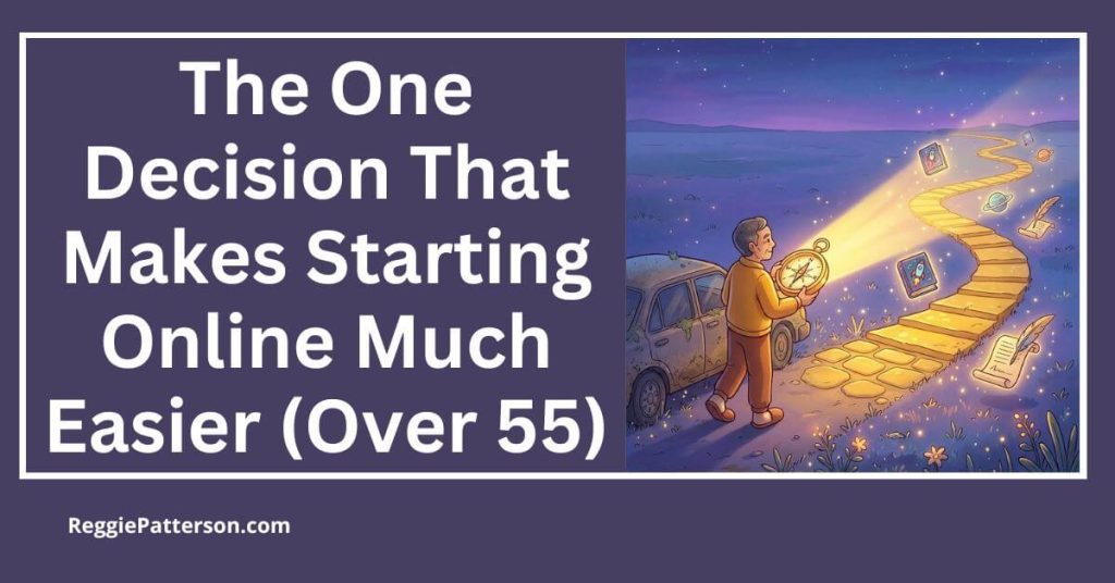 The One Decision That Makes Starting Online Much Easier (Over 55)