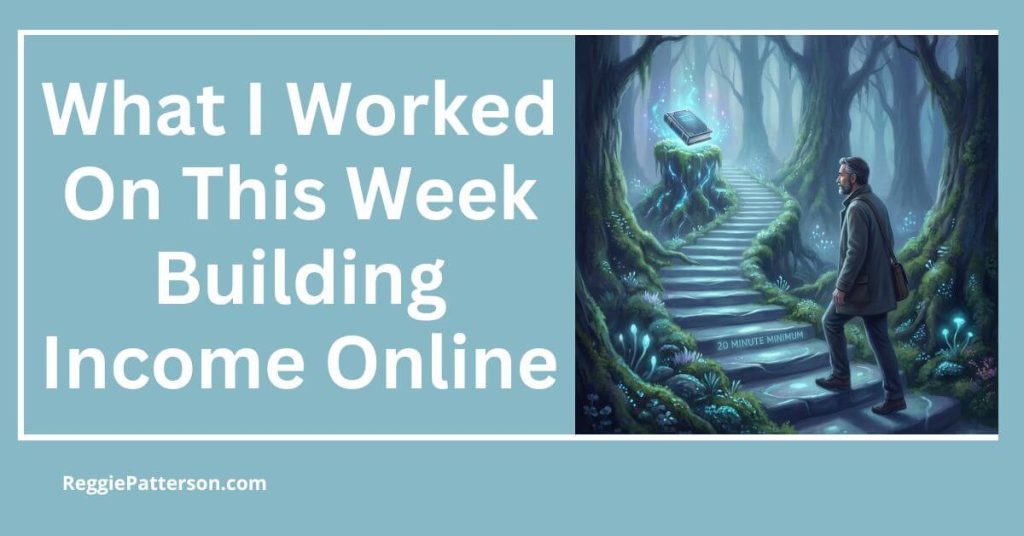What I Worked On This Week Building Income Online