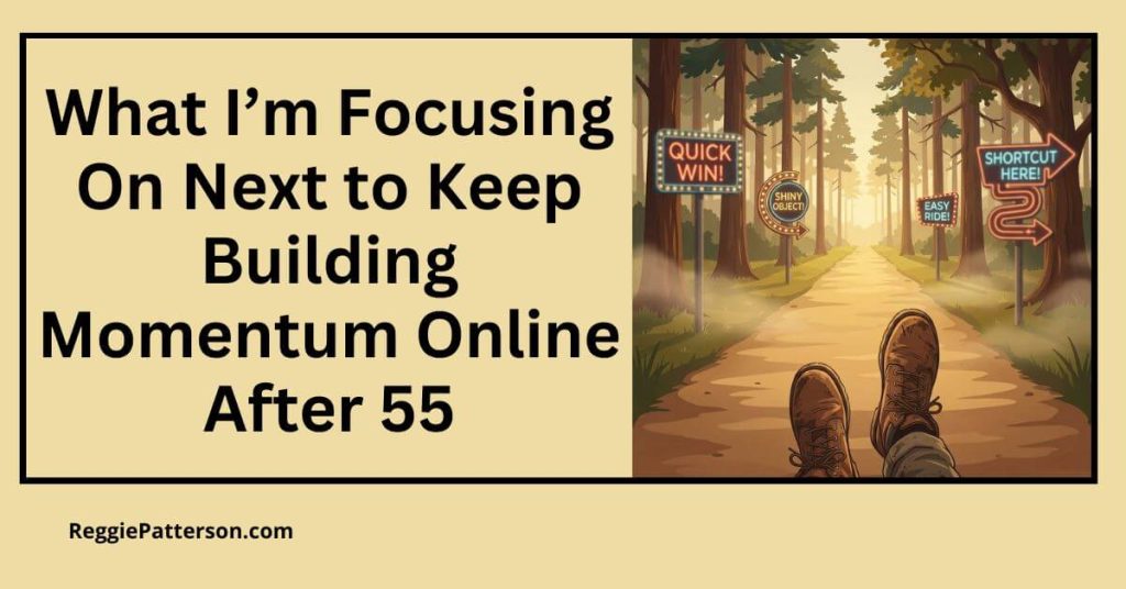 What I’m Focusing On Next to Keep Building Momentum Online After 55