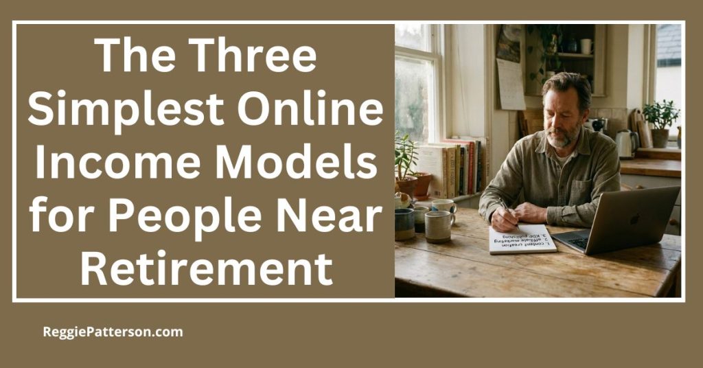 The Three Simplest Online Income Models for People Near Retirement