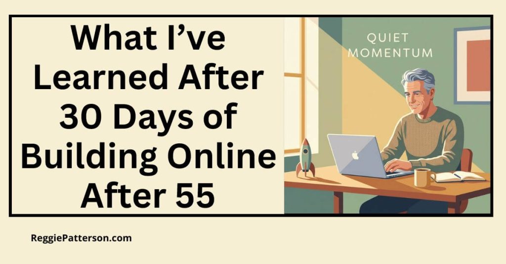 What I’ve Learned After 30 Days of Building Online After 55