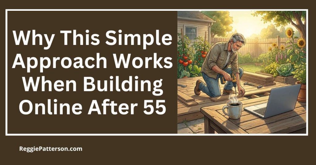 Why This Simple Approach Works When Building Online After 55