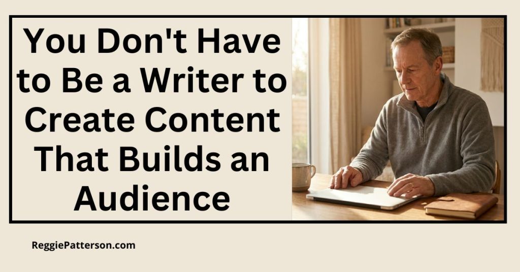 You Don't Have to Be a Writer to Create Content That Builds an Audience